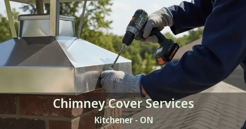 Chimney Cover Services Kitchener - ON Chimney Cover Services Kitchener - ON