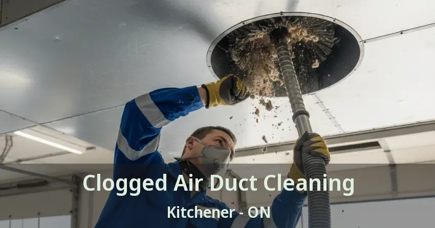 Clogged Air Duct Cleaning Kitchener - ON