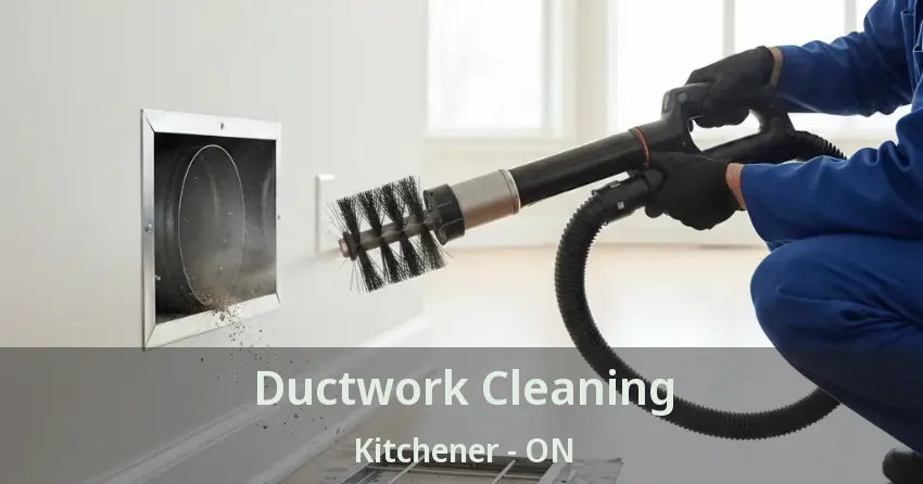 Ductwork Cleaning Kitchener - ON Ductwork Cleaning Kitchener - ON