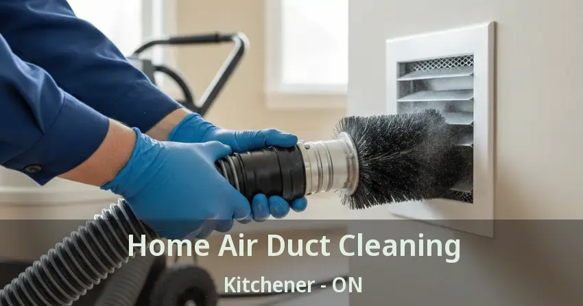 Home Air Duct Cleaning Kitchener - ON Home Air Duct Cleaning Kitchener - ON