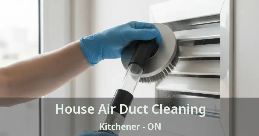 House Air Duct Cleaning Kitchener - ON