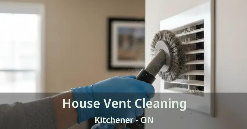 House Vent Cleaning Kitchener - ON House Vent Cleaning Kitchener - ON