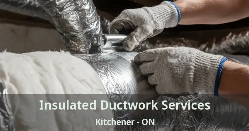 Insulated Ductwork Services Kitchener - ON