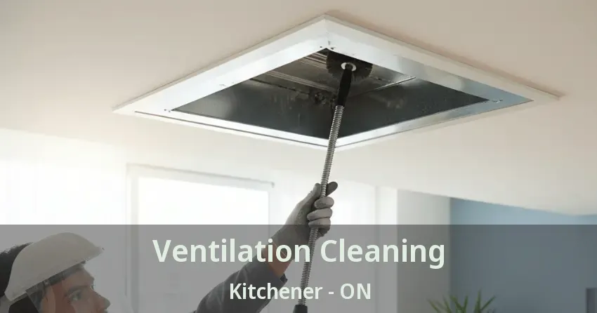 Ventilation Cleaning Kitchener - ON Ventilation Cleaning Kitchener - ON